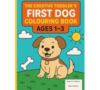 The Creative Toddler’s First Dog Colouring Book: Fun and Easy Dog Colouring Pages for Toddlers Ages 1-3 to Spark Creativity and Fine Motor Skills