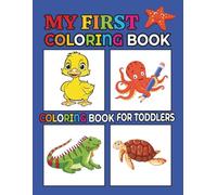 The Creative Toddler’s My First Coloring Book Ages 2-6: 50 Animals & Alphabets For Boys & Girls: Coloring Book for Toddlers and Preschool Kids