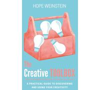 The Creative Toolbox: A Practical Guide to Discovering and Using Your Creativity