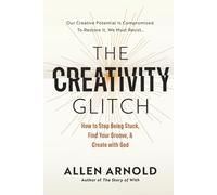 The Creativity Glitch: How to Stop Being Stuck, Find Your Groove, & Create with God