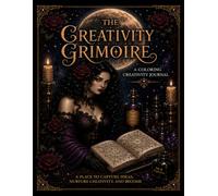 The Creativity Grimoire: A Coloring & Creativity Journal for Artists, Writers & Dreamers