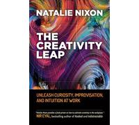 The Creativity Leap: Unleash Curiosity, Improvisation, and Intuition at Work