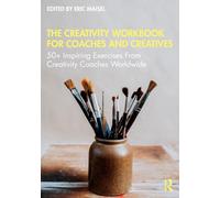 The Creativity Workbook for Coaches and Creatives: 50+ Inspiring Exercises from Creativity Coaches Worldwide