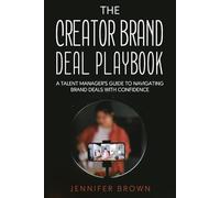 The Creator Brand Deal Playbook: A Talent Manager’s Guide to Navigating Brand Deals With Confidence