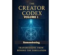 The CREATOR CODEX: Volume 1: Remembering