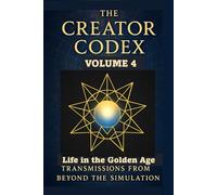 THE CREATOR CODEX: Volume 4: Life in the Golden Age