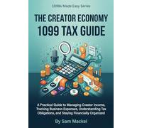 The Creator Economy 1099 Tax Guide: A Practical Guide to Managing Creator Income, Tracking Business Expenses, Understanding Tax Obligations, and Staying Financially Organized: 7 (1099s Made Easy)