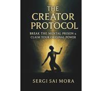 THE CREATOR PROTOCOL: Break the mental prision & claim your original power