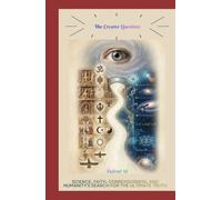 THE CREATOR QUESTION: Science, Faith, Consciousness, and Humanity's Search for the Ultimate Truth (The Creator Question Series books)