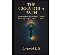 THE CREATOR’S PATH: Mastering Real-World Impact Through Frequency, Purpose & Soul-Led Action