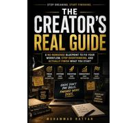 The Creator’s Real Guide: A No-Nonsense Blueprint to Fix Your Workflow and Finish What You Start