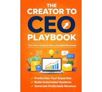 THE CREATOR TO CEO PLAYBOOK: Turn Your Creativity Into a Scalable Business