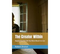 The Creator Within: Awakening the Life You Were Meant to Live
