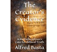 The Creator's Evidence: A Multidisciplinary Case for Biblical Truth (Apologetics)