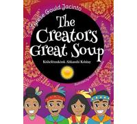 The Creators Great Soup: A Visionary Creation Story Rooted in Nature's Wisdom
