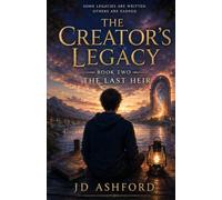 The Creator's Legacy: Book Two: The Last Heir