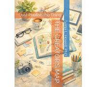 THE CREATOR'S MAP: Just Publish the Thing (The Creator's Map Series)