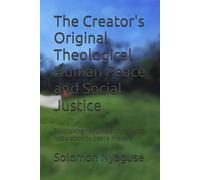 The Creator's Original Theological Human Peace and Social Justice: Flourishing happiness of mankind restoration by peace-makers