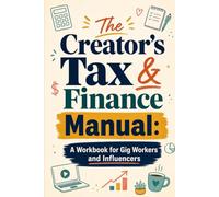 The Creator's Tax & Finance Manual: A Workbook for Gig Workers and Influencers