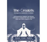 The Creatrix | Ein magisches Rauhnächte-Workbook: Dein Rauhnächte-Begleiter mit Ritualen, Reflexionen & Impulsen für deine spirituelle Reise durch diese magische Zeit