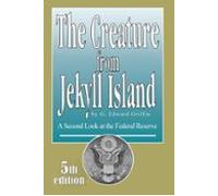 The Creature from Jekyll Island: A Second Look at the Federal Reserve