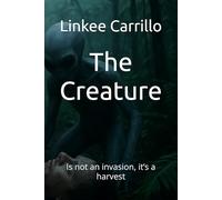 The Creature: Is not an invasion, it’s a harvest