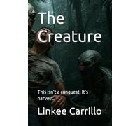 The Creature: This isn’t a conquest, It’s harvest.