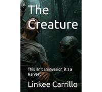 The Creature: This isn’t an invasion, it’s a Harvest
