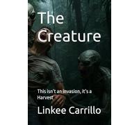 The Creature: This isn’t an invasion, it’s a Harvest