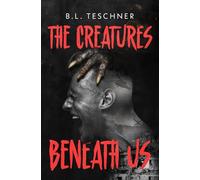 The Creatures Beneath Us: A Post-Earthquake Creature Horror Standalone Novel