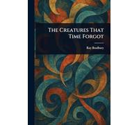 The Creatures That Time Forgot