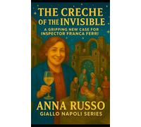 THE CRÈCHE OF THE INVISIBLE - Giallo Napoli Series: A gripping new case for Inspector Franca Ferri in San Gregorio Armeno