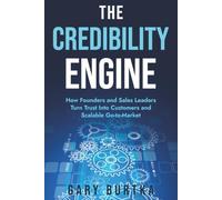The Credibility Engine: How Founders and Sales Leaders Turn Trust Into Customers and Scalable Go-to-Market