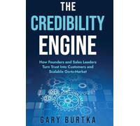 The Credibility Engine: How Founders and Sales Leaders Turn Trust Into Customers and Scalable Go-to-Market