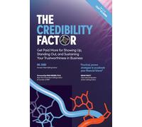 The Credibility Factor: Get Paid More for Showing Up, Standing Out, and Sustaining Your Trustworthiness in Business