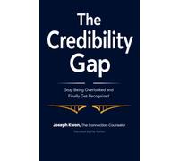 The Credibility Gap: Stop Being Overlooked and Finally Get Recognized (The Next Level)