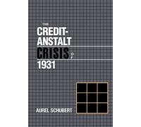 The Credit-Anstalt Crisis of 1931 (Studies in Macroeconomic History)