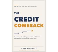 The Credit Comeback: An Honest Guide to Fixing Your Credit - With the Real Dispute Letters and Scripts That Actually Work