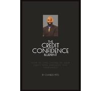 The Credit Confidence Blueprint: How to Take Charge of Your Credit With Simplicity and Confidence