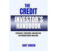 The Credit Investor’s Handbook: Strategies, Structures, and Analysis for Modern Credit Investors (Credit and Finance series)