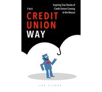 The Credit Union Way: Inspiring Stories of Credit Unions Coming To The Rescue