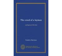The creed of a layman: apologia pro fide mea
