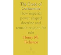 The Creed of Constantine: How imperial power shaped doctrine and remade religion for rule