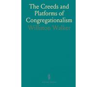 The Creeds and Platforms of Congregationalism