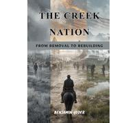 The Creek Nation: From Removal to Rebuilding (Native American History Collection)