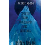 The Creek's Mending: Selected Poetry, Photography and Paintings by Ben Nolan