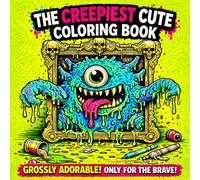 The Creepiest Cute Coloring Book Hard: A Gross and Hilarious Collection of Weird Creatures for Children ,Teens and Adults Cute Monster ,Relaxing For ... of the Ugliest Coloring Books in the World)