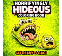 The Creepiest Cute Hideous Coloring Book Easy: A Gross and Hilarious Collection of Weird Creatures for Children ,Teens and Adults Cute Monster ... of the Ugliest Coloring Books in the World)