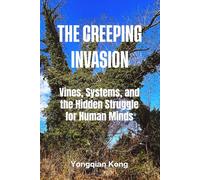 The Creeping Invasion: The Creeping Invasion Vines, Systems, and the Hidden Struggle for Human Minds (The Cognitive Warfare Series)