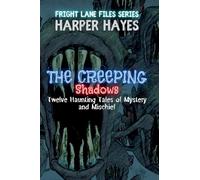 The Creeping Shadows: Twelve Haunting Tales of Mystery and Mischief: 12 (Fright Lane Files)